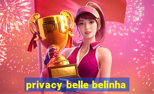 privacy belle belinha